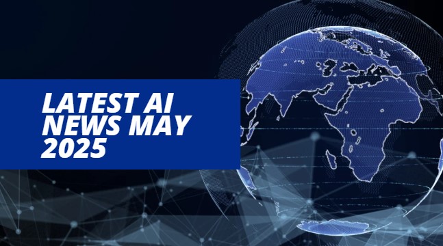 latest AI news May 2025