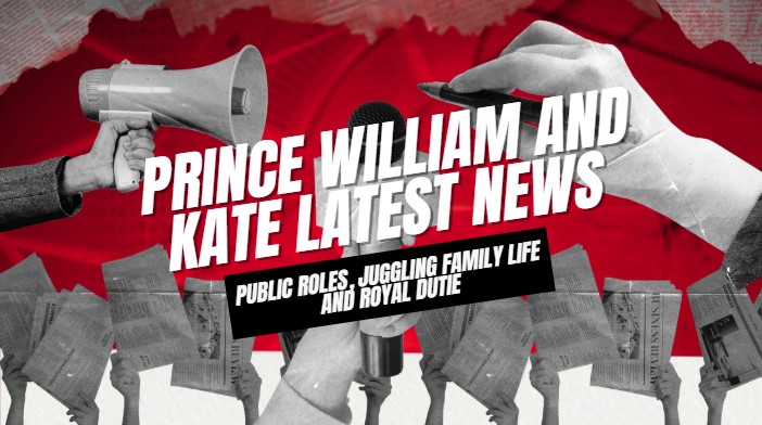 Prince William and Kate Latest News