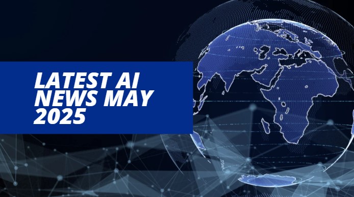 latest AI news May 2025