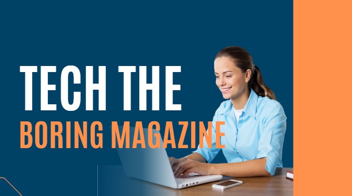 Tech The Boring Magazine